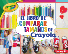 El Libro de Comparar Tamaos de Crayola (R) (the Crayola (R) Comparing Sizes Book)