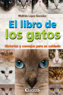 El Libro de Los Gatos: Historias y Consejos Para Su Cuidado