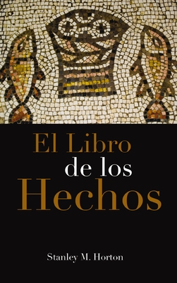 El Libro de Los Hechos - Horton, Stanley M, Th.D.