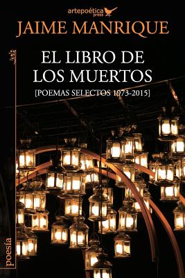 El libro de los muertos: Poemas selectos 1973-2015 - Aguasaco, Jhon (Illustrator), and Manrique, Jaime