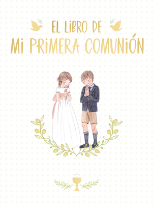 El Libro de Mi Primera Comuni?n / Your First Communion Keepsake Book - Ronda, Magela