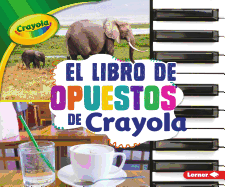 El Libro de Opuestos de Crayola (R) (the Crayola (R) Opposites Book)