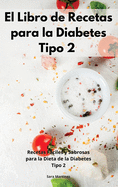 El Libro de Recetas para la Diabetes Tipo 2 (2021): Recetas Fciles y Sabrosas para la Dieta de la Diabetes Tipo 2. Cookbook For Diabetic (Spanish Edition)