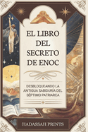 El Libro del Secreto de Enoc: Desbloqueando La Antigua Sabidur?a del S?ptimo Patriarca