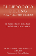 El libro rojo de Jung para nuestros tiempos: la bsqueda del alma bajo condiciones posmodernas