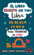 El libro secreto que todo Libra deber?a tener para triunfar en todo: or?scopo Libra: consejos, dinero, amor, amuletos y ms. Libro Libra. Un regalo para Zodiaco Libra