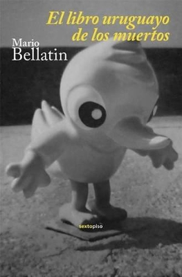 El Libro Uruguayo de Los Muertos - Bellatin, Mario