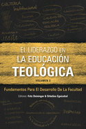 El Liderazgo en la educaci?n teol?gica, volumen 3: Fundamentos para el desarrollo docente