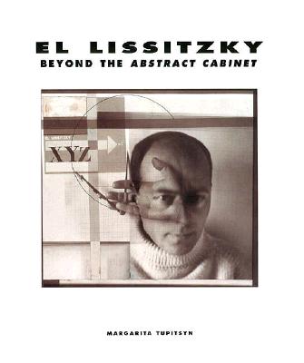 El Lissitzky: Beyond the Abstract Cabinet: Photography, Design, Collaboration - Tupitsyn, Margarita, Professor, and Pohlmann, Ulrich (Contributions by), and Drutt, Matthew (Contributions by)
