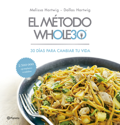 El M?todo Whole30: 30 D?as Para Cambiar Tu Vida - Hartwig, Melissa, and Harwig, Dallas