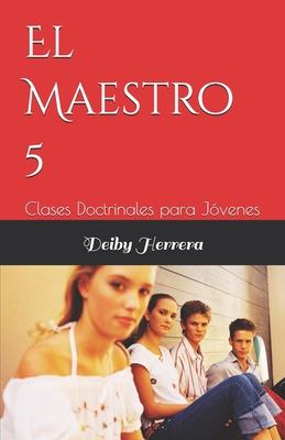 El Maestro 5: Clases Doctrinales para Jvenes - Herrera, Deiby