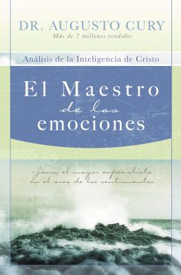 El Maestro de Las Emociones: Jess, El Mayor Especialista En El rea de Los Sentimientos - Cury, Augusto, Dr.