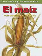 El Maiz: Por Dentro Y Por Fuera (Corn: Inside and Out)