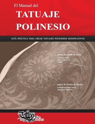 El Manual del Tatuaje Polinesio: Guia Practica Para Crear Tatuajes Polinesios Significativos - Gemori, Roberto