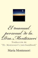 El Manual Personal de la Doctora Montessori: Traduccin de Dr. Montessori's Own Handbook