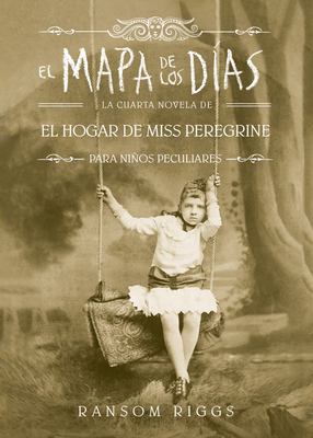 El Mapa de Los Das. El Hogar de Miss Peregrine / A Map of Days - Riggs, Ransom