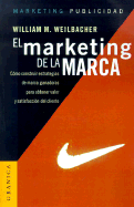 El Marketing de la Marca: Como Construir Estrategias de Marca Ganadoras Para Obtener Valor y Satisfaccion del Cliente