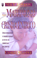 El Matrimonio Cristocentrico - Anderson, Neil, and Mylander, Charles, Dr.