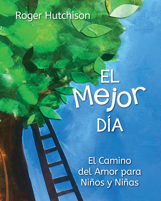 El Mejor D?a: El Camino del Amor Para Nios Y Nias - Hutchison, Roger, and Greer, Jerusalem Jackson (Foreword by), and Gonzlez Hernndez, Yoimel (Translated by)