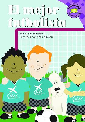 El Mejor Futbolista - Blackaby, Susan, and Haugen, Ryan (Illustrator), and Ru?z, Carlos (Translated by)