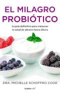 El Milagro Probi?tico / The Probiotic Promise: Simple Steps to Heal Your Body Fr Om the Inside Out