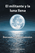 El Militante y La Luna Llena: Buscando Los Sentimientos