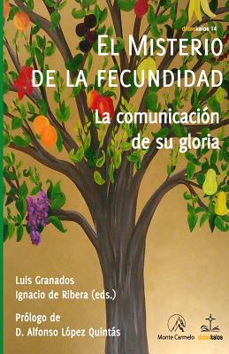 El Misterio de La Fecundidad: La Comunicacion de Su Gloria - Granados, Luis, and Ribera-Martin, Ignacio De
