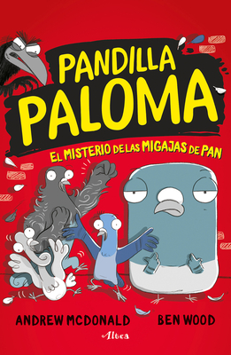 El Misterio de Las Migas de Pan / Real Pigeons Fight Crime! - McDonald, Andrew, and Wood, Ben (Illustrator)