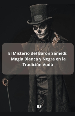 El Misterio del Baron Samedi: Magia blanca y Negra en la Tradici?n Vud - Bs