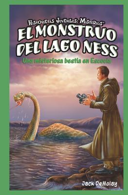 El Monstruo del Lago Ness: Una Misteriosa Bestia En Escocia (the Loch Ness Monster: Scotland's Mystery Beast) - Demolay, Jack