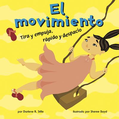 El Movimiento: Tira Y Empuja, Rpido Y Despacio - Boyd, Sheree (Illustrator), and Robledo, Sol (Translated by), and Stille, Darlene R