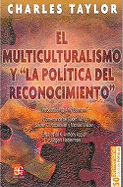 El Multiculturalismo y "La Politica del Reconocimiento"