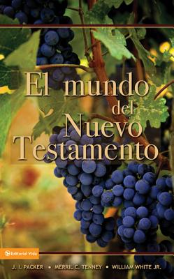 El Mundo del Nuevo Testamento - Packer, J I, Prof., PH.D, and Tenney, Merrill C, and White Jr, William