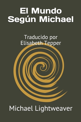 El Mundo Segn Michael: Traducido por Elisabeth Tepper - Tepper, Elisabeth (Translated by), and Lightweaver, Michael