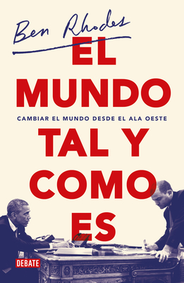 El Mundo Tal Y Como Es / The World as It Is: A Memoir of the Obama White House - Rhodes, Ben