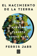 El Nacimiento de la Tierra: C?mo Nuestro Planeta Cobr? Vida / Becoming Earth: H Ow Our Planet Came to Life