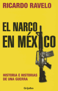 El Narco en Mexico: Historia E Historias de una Guerra