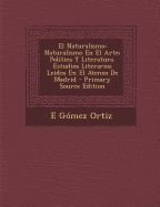 El Naturalismo: Naturalismo En El Arte; Politica y Literatura. Estudios Literarios Leidos En El Ateneo de Madrid