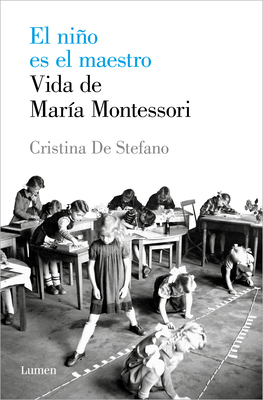 El Nio Es El Maestro: Vida de Mar?a Montesori / The Child Is the Teacher. Maria Montessoris Life - Stefano, Cristina de