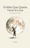 El Nio Que Quer?a Tocar la Luna: Cuentos Biling?es Ingl?s-Espaol