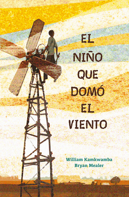 El Nio Que Dom El Viento / The Boy Who Harnessed the Wind - Kamkwamba, William