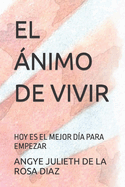 El ?nimo de Vivir: Hoy Es El Mejor D?a Para Empezar