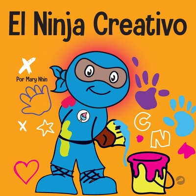 El Ninja Creativo: Un libro STEAM para nios sobre el desarrollo de la creatividad - Nhin, Mary