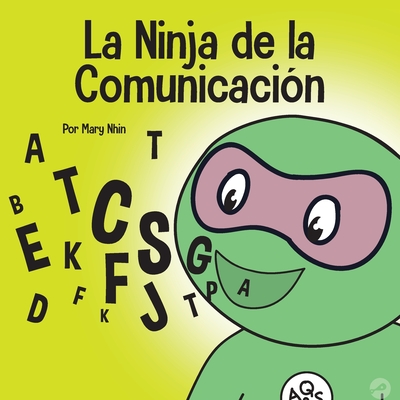 El Ninja de la Comunicacin: Un libro para nios sobre escuchar y comunicarse de manera efectiva - Nhin, Mary