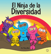 El Ninja de la Diversidad: Un libro infantil diverso y antirracista sobre el racismo, los prejuicios, la igualdad y la inclusin