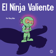 El Ninja Valiente: Un libro para nios sobre el coraje