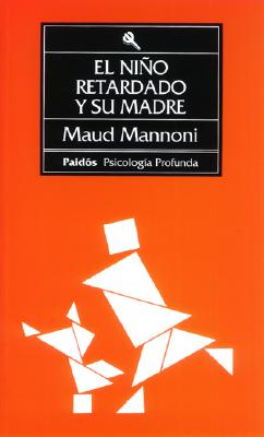 El Nino Retardado y Su Madre - Mannoni Maud, O, and Mannoni, Maud