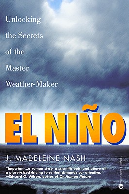 El Nino: Unlocking the Secrets of the Master Weather-Maker - Nash, J Madeleine