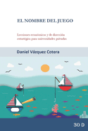 El Nombre del Juego: Lecciones Econ?micas Y de Direcci?n Estrat?gica Para Universidades Privadas: Innovaci?n Comercial, Diseo de Incentivos Y Gobierno Corporativo Para Universidades En Mexico