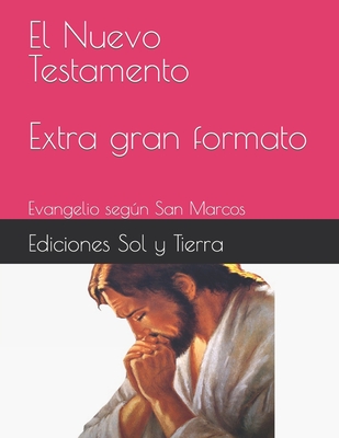 El Nuevo Testamento - Extra gran formato: Evangelio segn San Marcos - Ediciones, Sol Y Tierra -